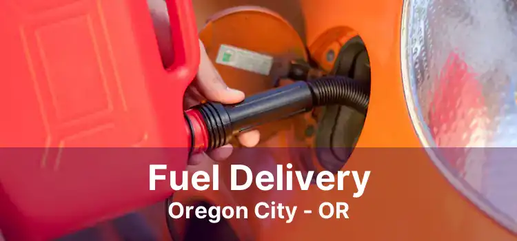 Fuel Delivery Oregon City - OR