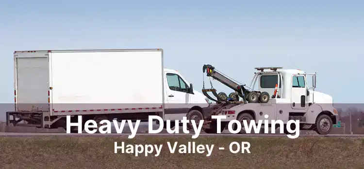 Heavy Duty Towing Happy Valley - OR