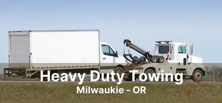 Heavy Duty Towing Milwaukie - OR