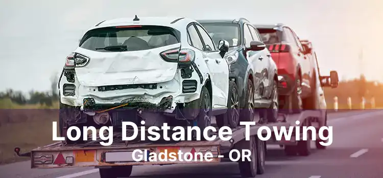 Long Distance Towing Gladstone - OR