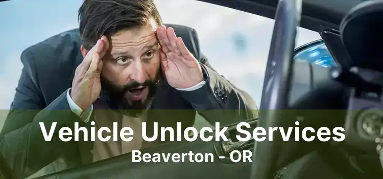 Vehicle Unlock Services Beaverton - OR