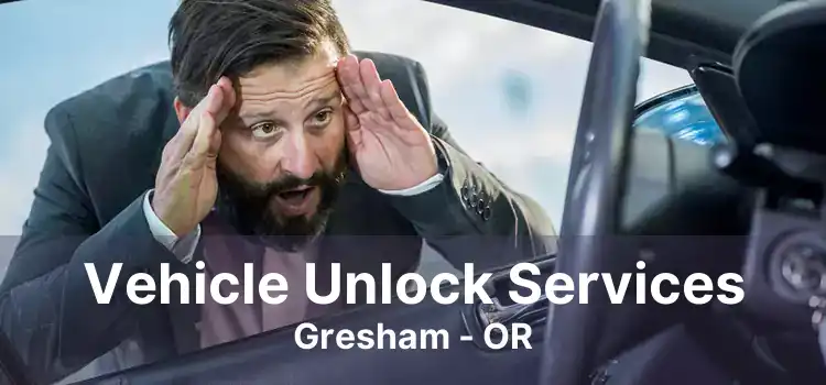 Vehicle Unlock Services Gresham - OR