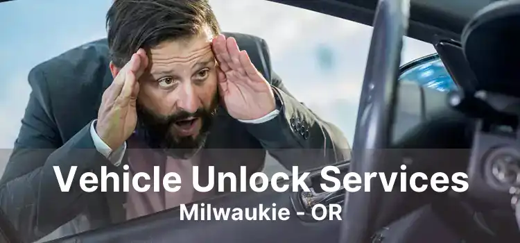 Vehicle Unlock Services Milwaukie - OR