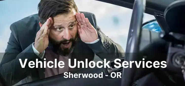 Vehicle Unlock Services Sherwood - OR