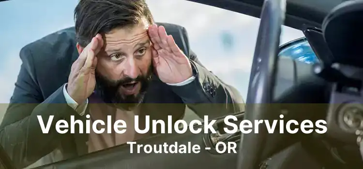 Vehicle Unlock Services Troutdale - OR