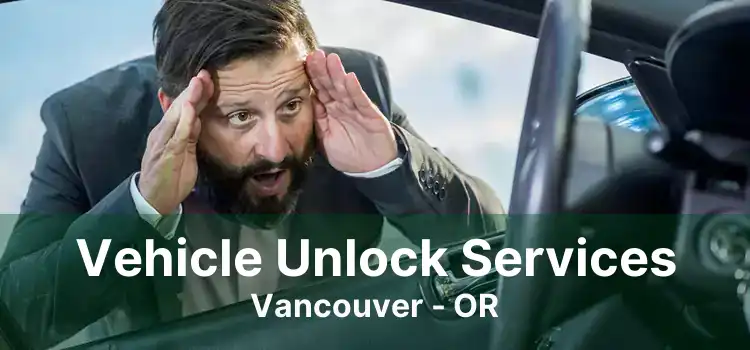 Vehicle Unlock Services Vancouver - OR