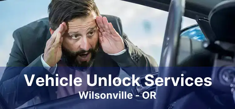 Vehicle Unlock Services Wilsonville - OR