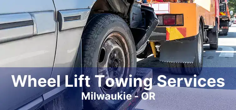 Wheel Lift Towing Services Milwaukie - OR