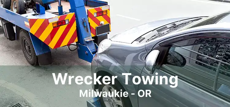 Wrecker Towing Milwaukie - OR